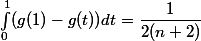 \int_0^1(g(1)-g(t)) dt= \dfrac{1}{2(n+2)}